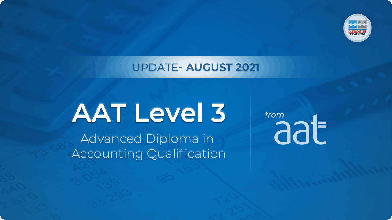 AAT Level 3 Advanced Diploma in Accounting Qualification Update – August 2021