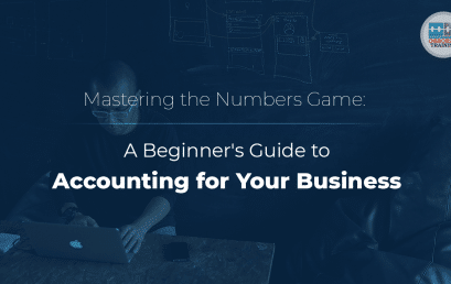 Mastering the Numbers Game: A Beginner’s Guide to Accounting for Your Business