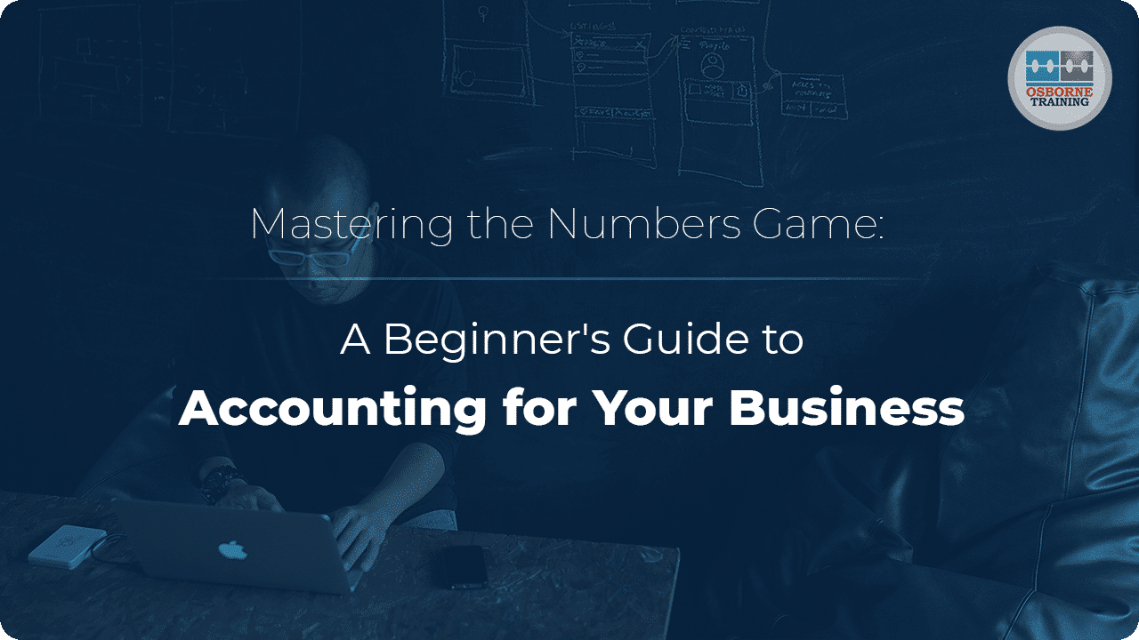 Mastering the Numbers Game: A Beginner’s Guide to Accounting for Your Business