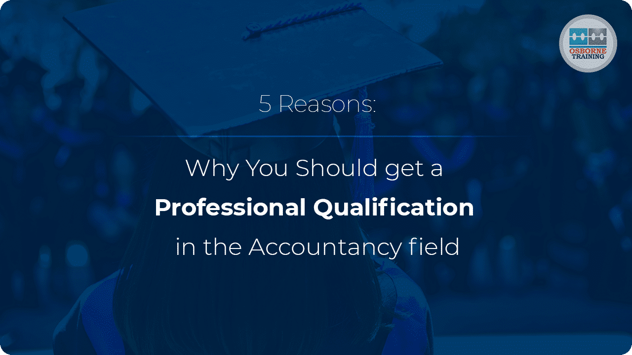 5 Reasons Why You Should get a Professional Qualification in the Accountancy field